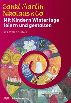 Sankt Martin, Nikolaus & Co: Mit Kindern Wintertage feiern und gestalten